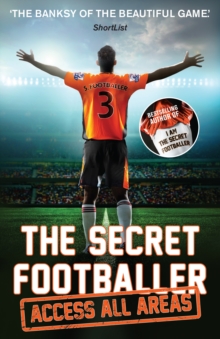 The Secret Footballer: Access All Areas