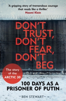 Image for Don't trust, don't fear, don't beg: the extraordinary story of the Arctic 30