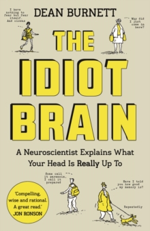 Image for The idiot brain: what your head is really up to