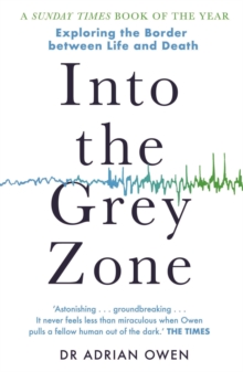 Image for Into the grey zone: a neuroscientist explores the border between life and death