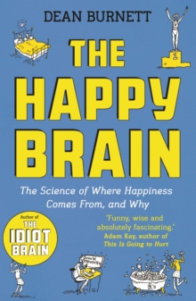 Image for The happy brain: the science of where happiness comes from, and why