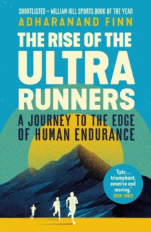 Image for The rise of the ultra runners  : a journey to the edge of human endurance