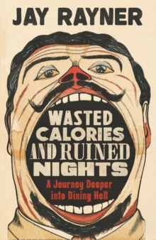 Image for Wasted calories and ruined nights: a journey deeper into dining hell