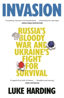 Image for Invasion  : Russia's bloody war and Ukraine's fight for survival