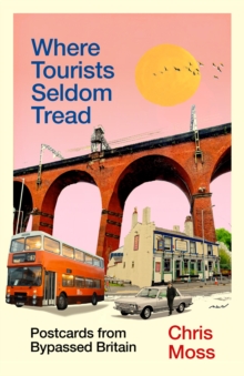 Where Tourists Seldom Tread - Moss, Chris (Reviews - TLS, New Statesman, Daily Telegraph, Time Out)