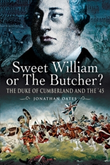 Image for Sweet William or the Butcher?: the Duke of Cumberland and the '45
