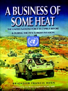 Image for Business of Some Heat: The United Nations Force in Cyprus 1972-74