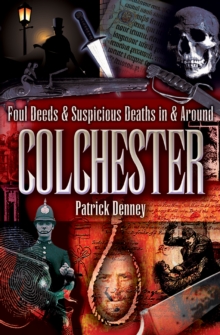 Image for Foul Deeds & Suspicious Deaths in Colchester