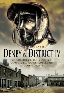 Image for Denby & district IV: chronicles of clerics, convicts, corn millers & comedians