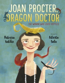 Joan Procter, dragon doctor  : the woman who loved reptiles - Valdez, Patricia