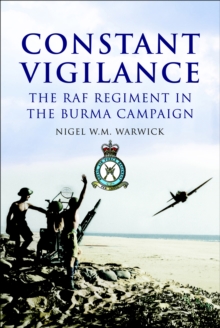 Image for Constant vigilance: the RAF Regiment in the Burma campaign