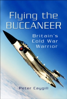 Image for Flying the Buccaneer: Britain's Cold War warrior