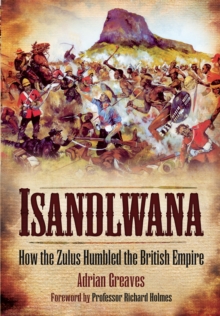 Image for Isandlwana: How the Zulus Humbled the British Empire