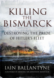 Image for Killing the Bismarck  : destroying the pride of Hitler's fleet