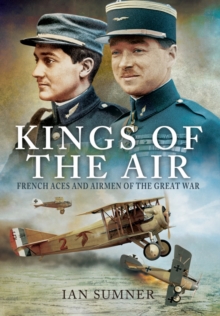 Kings of the Air: French Aces and Airmen of the Great War