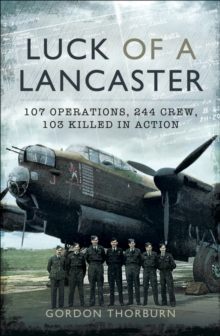 Image for Luck of a Lancaster: 107 operations, 240 crew, 103 of them killed in action