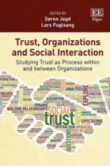 Image for Trust, organizations and social interaction  : studying trust as process within and between organizations
