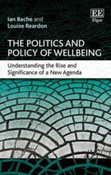 Image for The politics and policy of wellbeing  : understanding the rise and significance of a new agenda