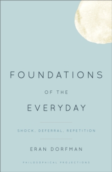 Image for Foundations of the everyday: shock, deferral, repetition