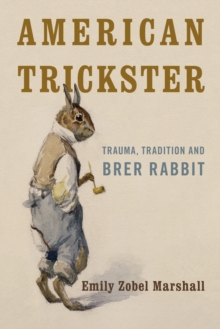 American Trickster: Trauma, Tradition and Brer Rabbit