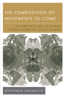 The Composition of Movements to Come: Aesthetics and Cultural Labour After the Avant-Garde