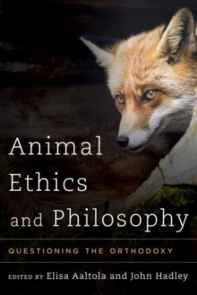 Image for Animal ethics and philosophy  : questioning the orthodoxy