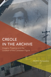 Image for Creole in the archive: imagery, presence and the location of the Caribbean figure