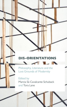 Dis-orientations: Philosophy, Literature and the Lost Grounds of Modernity