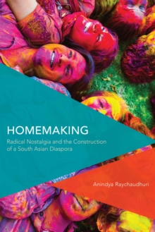 Image for Homemaking: radical nostalgia and the construction of a South Asian diaspora
