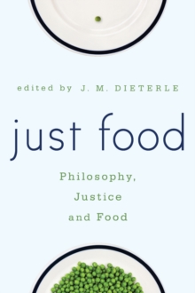 Image for Just food  : philosophy, justice and food