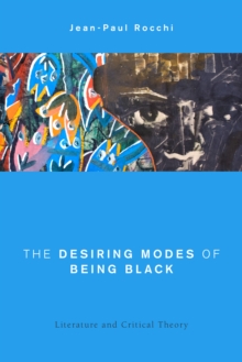 Image for The desiring modes of being black  : literature and critical theory