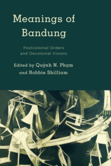 Image for Meanings of Bandung  : postcolonial orders and decolonial visions