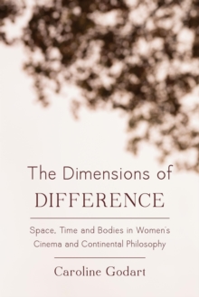 Image for The dimensions of difference: space, time and bodies in women's cinema and continental philosophy