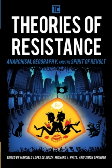 Image for Theories of resistance: anarchism, geography, and the spirit of revolt