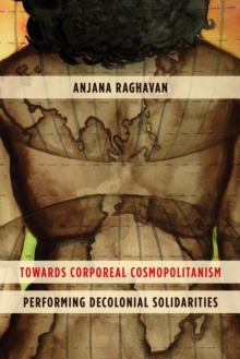 Image for Towards corporeal cosmopolitanism: performing decolonial solidarities