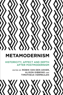 Image for Metamodernism : historicity, affect and depth after postmodernism