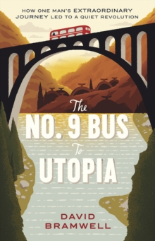 The No.9 Bus to Utopia: How one man’s extraordinary journey led to a quiet revolution