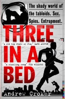 Image for Three in a bed: the shady world of tabloid media, espionage and political scandal