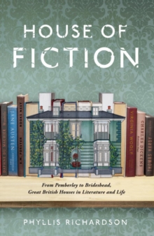 Image for House of fiction  : from Pemberley to Brideshead, great British houses in literature and life