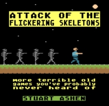 Attack of the Flickering Skeletons: More Terrible Old Games You’ve Probably Never Heard Of