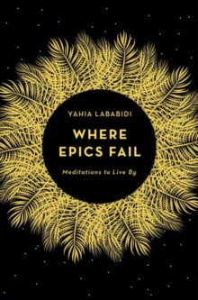 Where Epics Fail: Meditations to live by