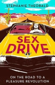 Image for Sex drive  : on the road to a pleasure revolution