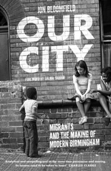 Image for Our city  : migrants and the making of modern Birmingham