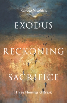 Image for Exodus, reckoning, sacrifice  : three meanings of Brexit
