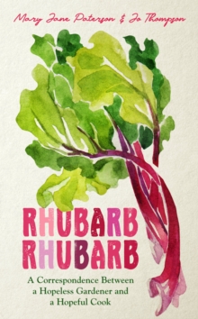 Image for Rhubarb Rhubarb: A Correspondence Between a Hopeless Gardener and a Hopeful Cook