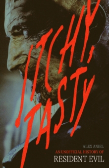 Image for Itchy, tasty  : an unofficial history of Resident evil