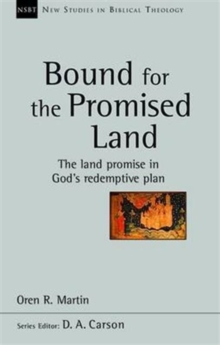 Bound for the Promised Land: The Land Promise In God’s Redemptive Plan