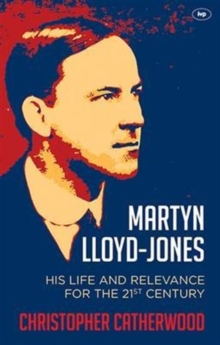 Image for Martyn Lloyd-Jones : His Life And Relevance For The 21St Century