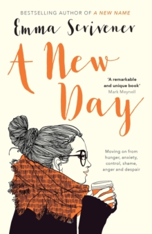 A New Day: Moving On From Hunger, Anxiety, Control, Shame, Anger And Despair