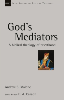 God’s Mediators: A Biblical Theology of Priesthood